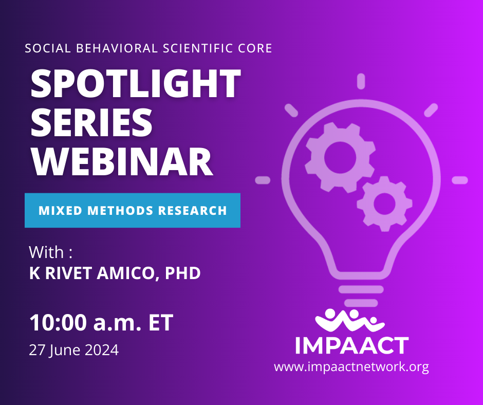 IMPAACT Spotlight Series Webinar on Mixed Methods Research with K Rivet Amico, PhD on June 27th 2024 at 10am ET